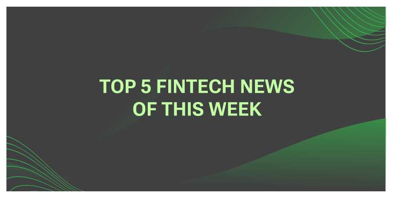 Top 5 Fintech News Of This Week