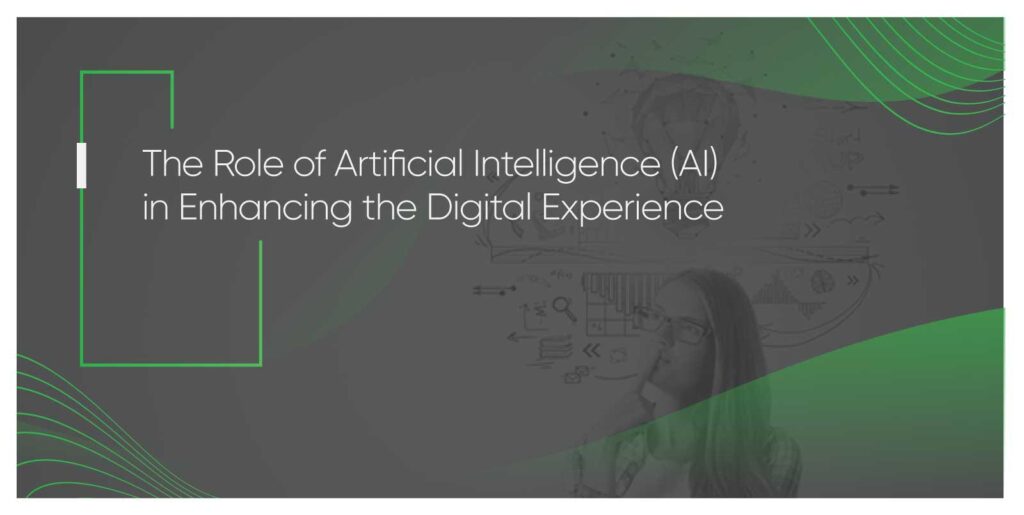 The Role of Artificial Intelligence (AI) in Enhancing the Digital Experience