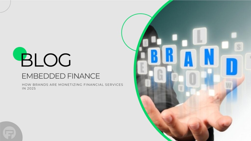 Embedded Finance How Brands Are Monetizing Financial Services in 2025