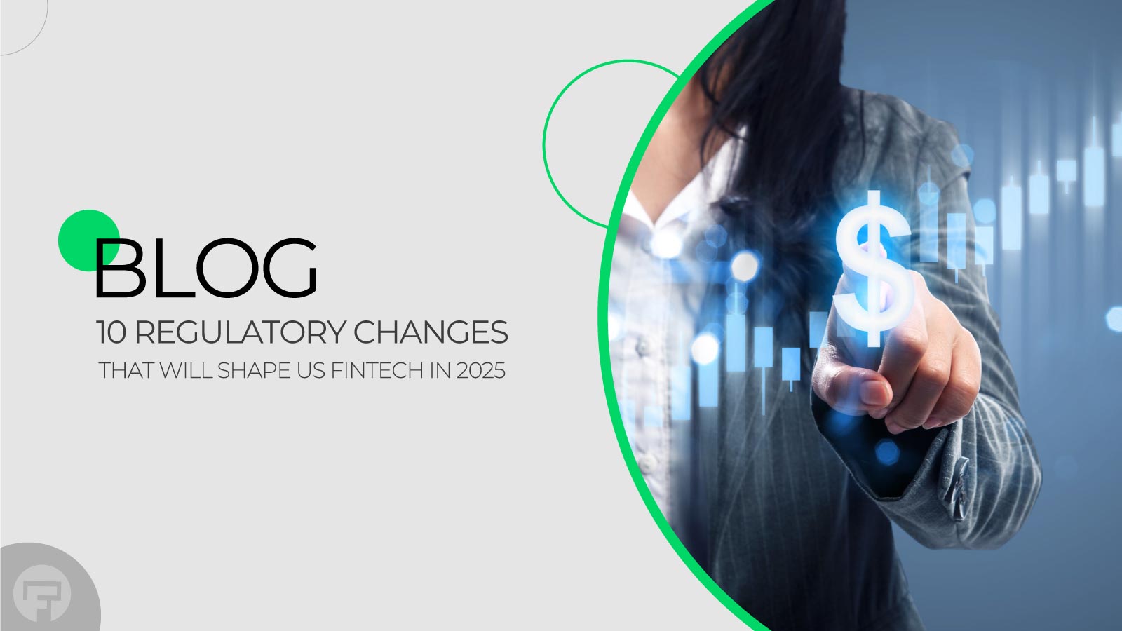 The Top 10 Regulatory Shifts That Will Define US Fintech in 2025