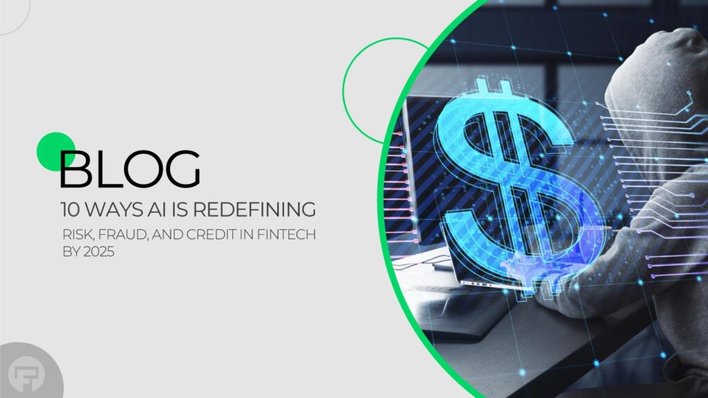 10 Key AI Innovations Reshaping Risk, Fraud, and Credit in Fintech by 2025
