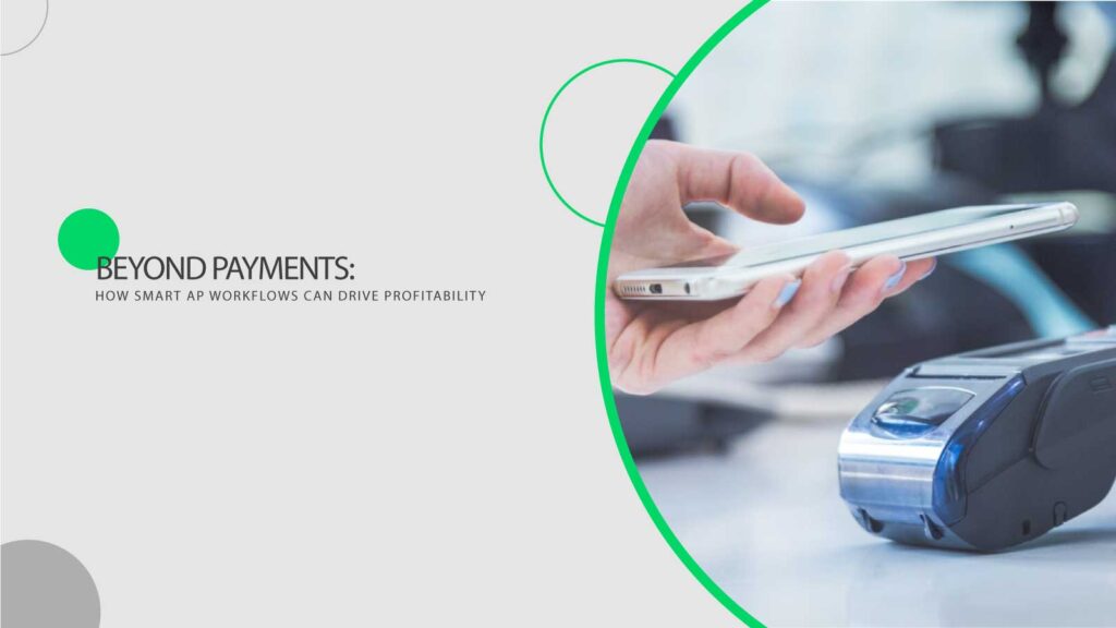 Beyond Payments: Know How Intelligent AP Workflows Can Boost Profitability