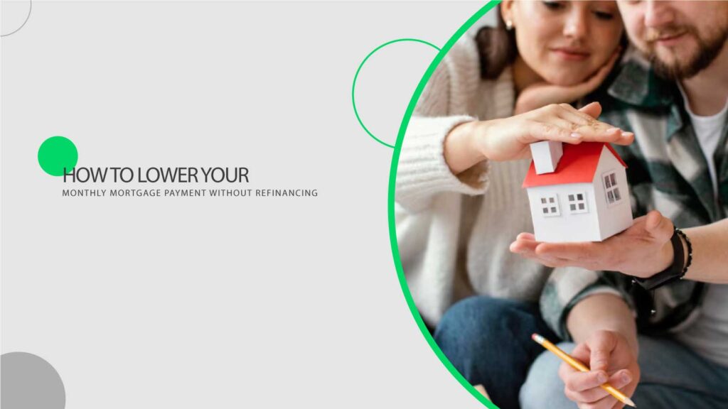 How to Lower Your Monthly Mortgage Payment Without Refinancing