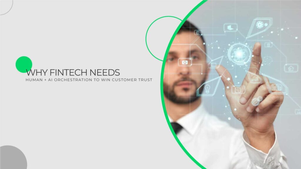Why Fintech Must Have Human Plus AI Orchestration to Capture Customer Trust
