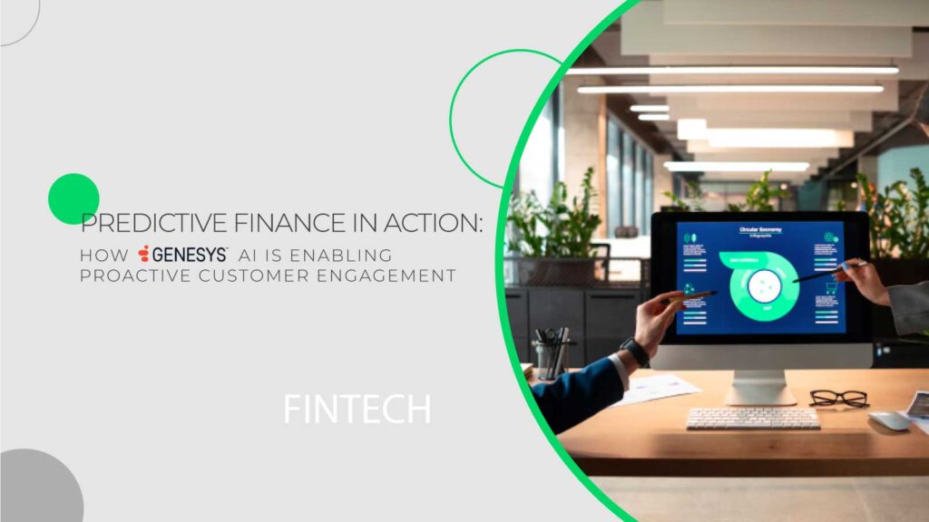 Intelligent Finance in Action: How Genesys AI Vision Is Powering Predictive Customer Engagement