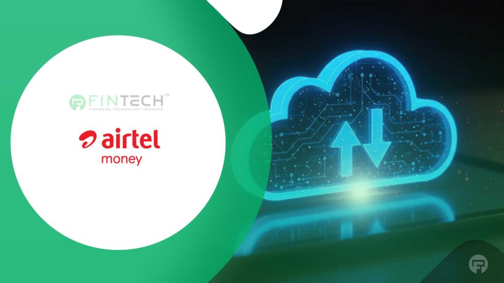Airtel Money Launches Cloud-Native Fintech Platform