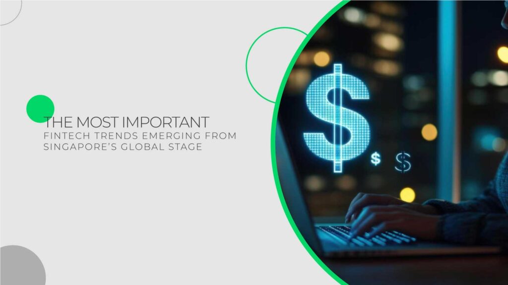 The-Most-Important-Fintech-Trends-Emerging-from-Singapore's-Global-Stage