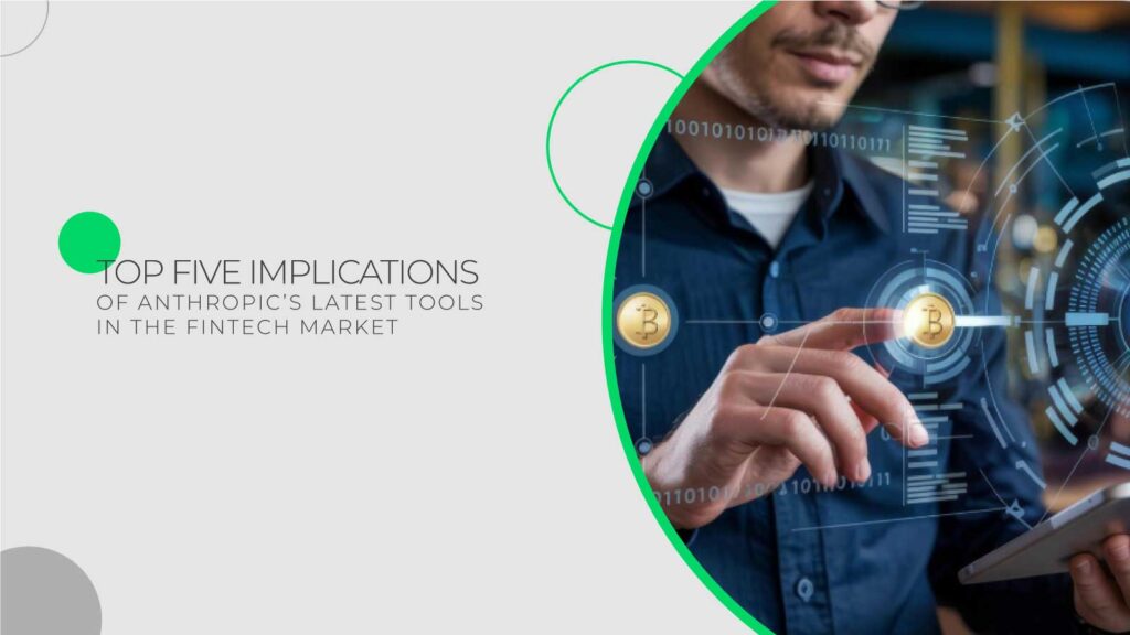 Top-Five-Implications-of-Anthropic’s-Latest-Tools-in-the-Fintech-Market